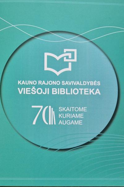 Kauno rajono savivaldybės viešoji biblioteka: skaitome, kuriame, augame