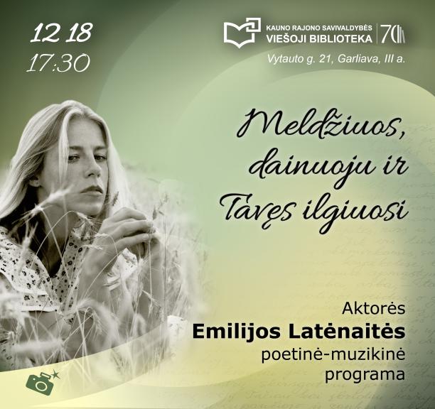 Aktorės Emilijos Latėnaitės poetinė-muzikinė programa  „Meldžiuos, dainuoju ir Tavęs ilgiuosi“